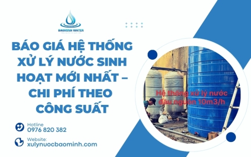 Báo giá hệ thống xử lý nước sinh hoạt mới nhất – chi phí theo công suất